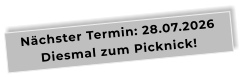 Nächster Termin: 28.07.2026Diesmal zum Picknick!