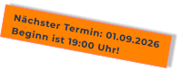 Nächster Termin: 01.09.2026Beginn ist 19:00 Uhr!